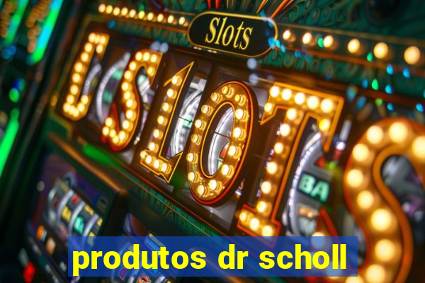 produtos dr scholl